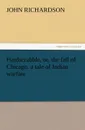 Hardscrabble, Or, the Fall of Chicago. a Tale of Indian Warfare - John Richardson