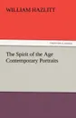 The Spirit of the Age Contemporary Portraits - William Hazlitt