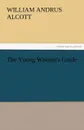 The Young Woman.s Guide - William A. Alcott