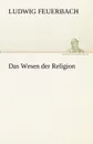 Das Wesen Der Religion - Ludwig Feuerbach