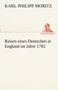 Reisen Eines Deutschen in England Im Jahre 1782 - Karl Philipp Moritz