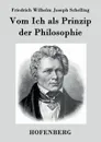 Vom Ich als Prinzip der Philosophie - Friedrich Wilhelm Joseph Schelling