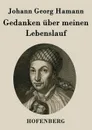 Gedanken uber meinen Lebenslauf - Johann Georg Hamann