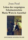 Leben des vergnugten Schulmeisterlein Maria Wutz in Auenthal - Jean Paul