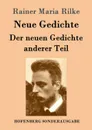 Neue Gedichte / Der neuen Gedichte anderer Teil - Rainer Maria Rilke