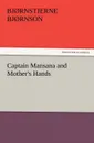 Captain Mansana and Mother.s Hands - Bj Rnstjerne Bj Rnson, Bjornstjerne Bjornson
