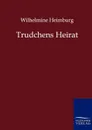 Trudchens Heirat - Wilhelmine Heimburg