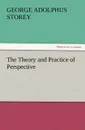 The Theory and Practice of Perspective - G. A. Storey