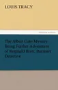The Albert Gate Mystery Being Further Adventures of Reginald Brett, Barrister Detective - Louis Tracy