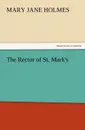 The Rector of St. Mark.s - Mary Jane Holmes