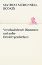 Verschwindende Diamanten Und Andre Detektivgeschichten - Mathias McDonnell Bodkin