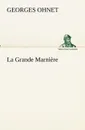 La Grande Marniere - Georges Ohnet