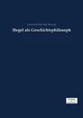 Hegel als Geschichtsphilosoph - Georg Wilhelm Friedrich Hegel, Georg Lasson