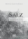 Salz. Seine Geschichte, seine Symbolik und seine Bedeutung im Menschenleben. - Matthias Jacob Schleiden