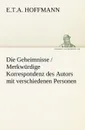 Die Geheimnisse / Merkwurdige Korrespondenz Des Autors Mit Verschiedenen Personen - E. T. a. Hoffmann
