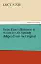 Swiss Family Robinson in Words of One Syllable Adapted from the Original - Lucy Aikin