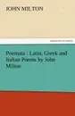Poemata. Latin, Greek and Italian Poems by John Milton - John Milton