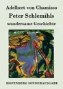 Peter Schlemihls wundersame Geschichte - Adelbert von Chamisso