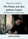 Die Dame mit den grunen Augen - Maurice Leblanc