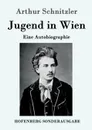 Jugend in Wien - Arthur Schnitzler