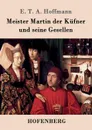 Meister Martin der Kufner und seine Gesellen - E. T. A. Hoffmann