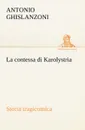 La contessa di Karolystria Storia tragicomica - Antonio Ghislanzoni