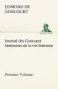 Journal des Goncourt  (Premier Volume) Memoires de la vie litteraire - Edmond de Goncourt
