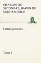 Lettres persanes, tome I - Charles De Secondat Montesquieu