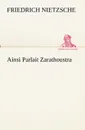 Ainsi Parlait Zarathoustra - Friedrich Wilhelm Nietzsche
