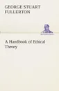 A Handbook of Ethical Theory - George Stuart Fullerton