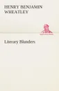Literary Blunders - Henry Benjamin Wheatley