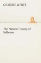 The Natural History of Selborne - Gilbert White
