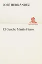 El Gaucho Martin Fierro - José Hernández