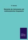 Elemente der Astronomie und mathematischen Geographie - O. Hermes