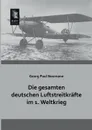 Die Gesamten Deutschen Luftstreitkrafte Im 1. Weltkrieg - Georg Paul Neumann