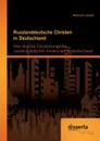 Russlanddeutsche Christen in Deutschland. Das Religiose Erscheinungsbild Russlanddeutscher Freikirchen in Deutschland - Heinrich Lowen