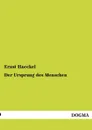 Der Ursprung Des Menschen - Ernst Haeckel