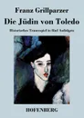 Die Judin von Toledo - Franz Grillparzer