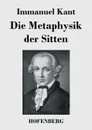 Die Metaphysik der Sitten - Immanuel Kant