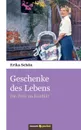 Geschenke des Lebens - Erika Schön