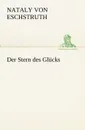 Der Stern Des Glucks - Nataly Von Eschstruth