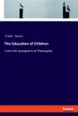 The Education of Children - Rudolf Steiner