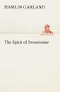 The Spirit of Sweetwater - Hamlin Garland