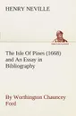 The Isle Of Pines (1668) and An Essay in Bibliography by Worthington Chauncey Ford - Henry Neville