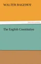 The English Constitution - Walter Bagehot