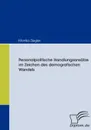 Personalpolitische Handlungsansatze im Zeichen des demografischen Wandels - Monika Ziegler