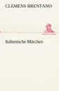 Italienische Marchen - Clemens Brentano