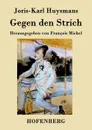 Gegen den Strich - Joris-Karl Huysmans
