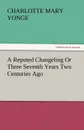 A Reputed Changeling or Three Seventh Years Two Centuries Ago - Charlotte Mary Yonge