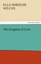The Kingdom of Love - Ella Wheeler Wilcox